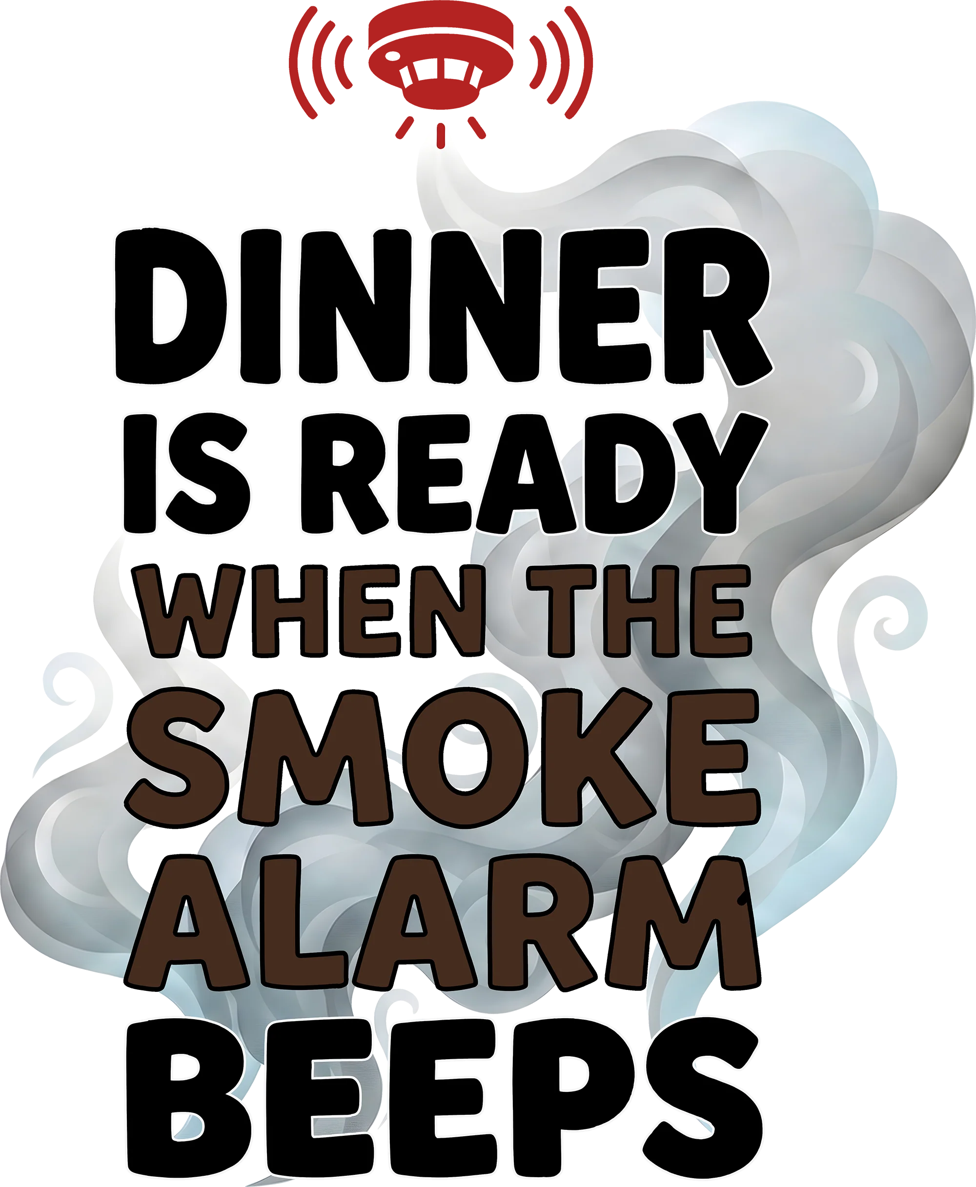 "Dinner Is Ready When The Smoke Alarm Beeps" - DTF Transfer - Image 2