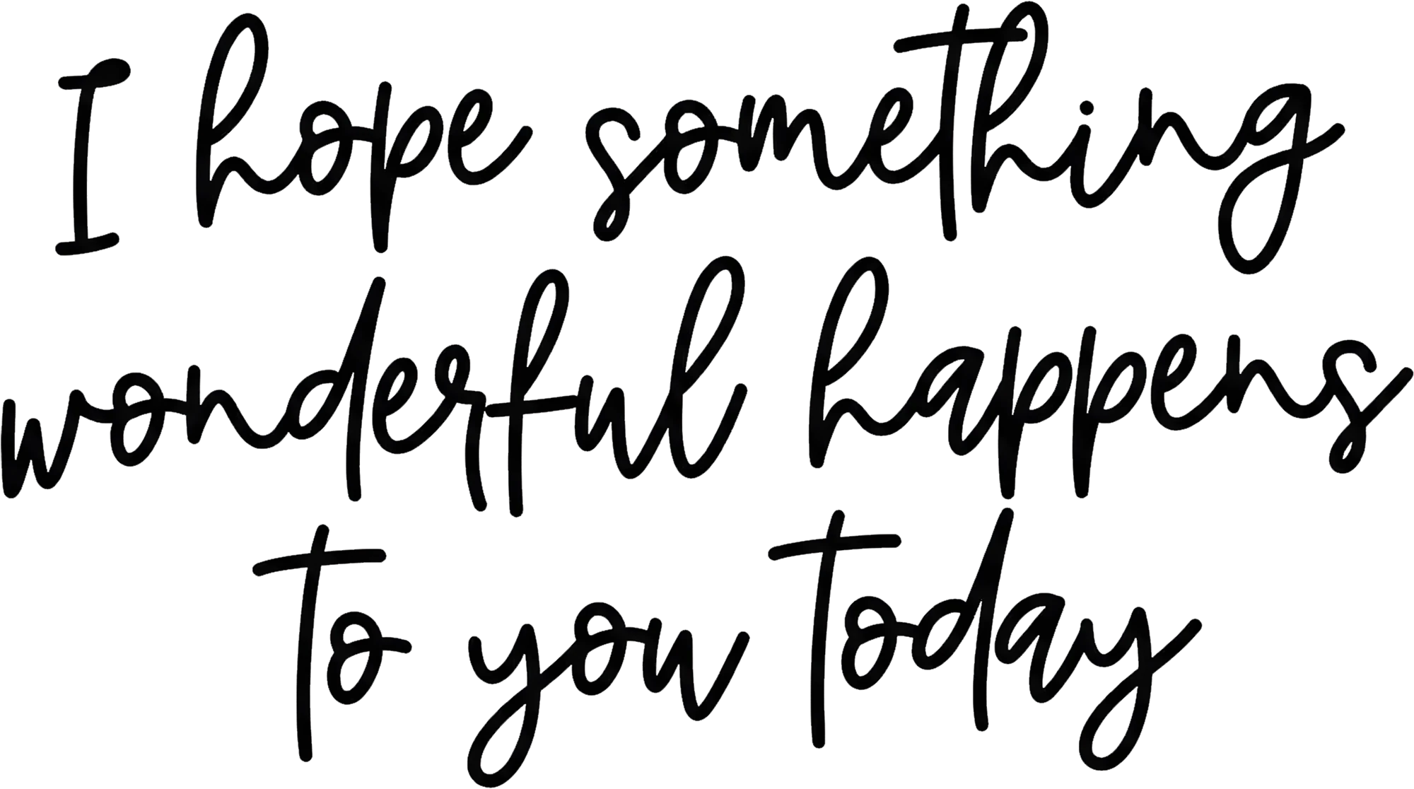 "I Hope Something Wonderful Happens" Quote | Direct to Film (DTF) Transfer - Image 2
